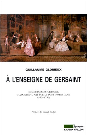A l'enseigne de Gersaint : Edme-François Gersaint, marchand d'art sur le pont Notre-Dame (1694-1750)