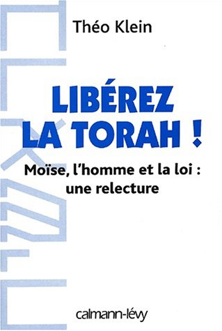 Libérez la Torah ! : Moïse, l'homme et la loi, une relecture