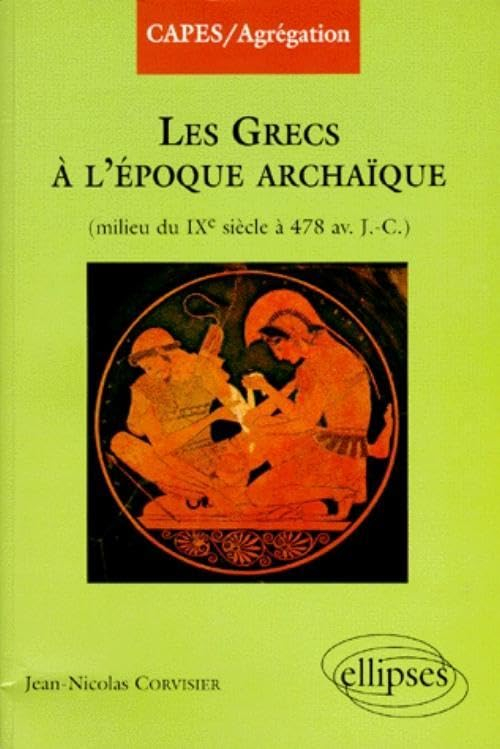 Les Grecs à la période archaïque : milieu du IXe siècle à 478 av. J.-C.