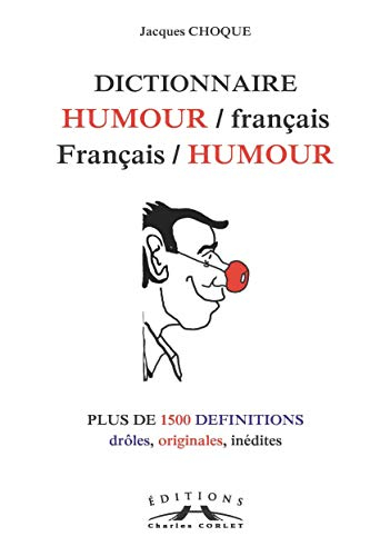 Dictionnaire humour-français français-humour : plus de 1.500 définitions drôles, originales, inédite