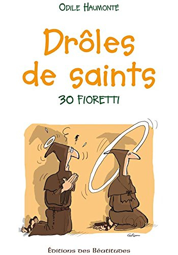 Drôles de saints ! : 30 fioretti