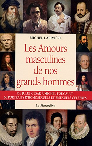 Les amours masculines de nos grands hommes : de Jules César à Michel Foucault, 66 portraits d'homose