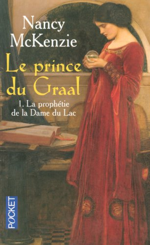 Le prince du Graal. Vol. 1. La prophétie de la dame du Lac