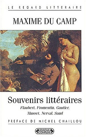 Souvenirs littéraires : Flaubert, Fromentin, Gautier, Musset, Nerval, Sand