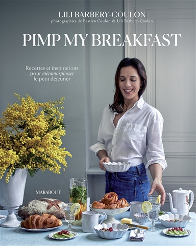 Pimp my breakfast : recettes et inspirations pour métamorphoser le petit-déjeuner