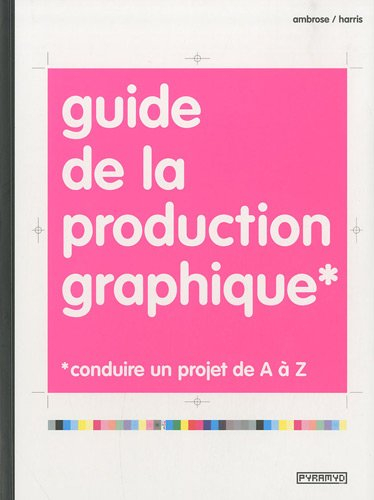 Guide de la production graphique : conduire un projet de A à Z
