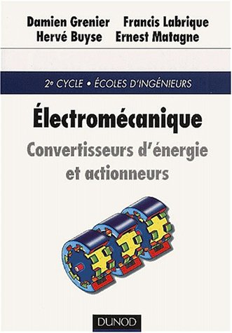 Electromécanique : convertisseurs d'énergie et actionneurs : 2e cycle, écoles d'ingénieurs