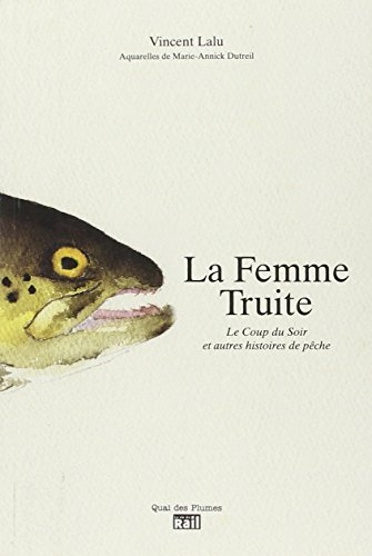 La femme truite : le coup du soir et autres histoires de pêche
