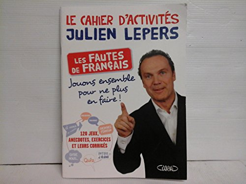 Le cahier d'activités Julien Lepers : les fautes de français : jouons ensemble pour ne plus en faire