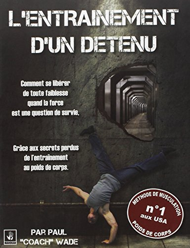 L'entraînement d'un détenu : comment se libérer de toute faiblesse quand la force est une question d