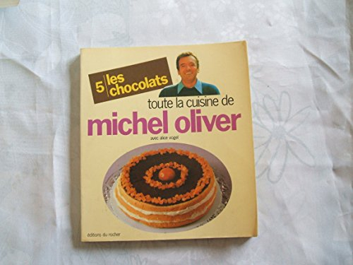 Toute la cuisine de Michel Oliver. Vol. 5. Les Chocolats