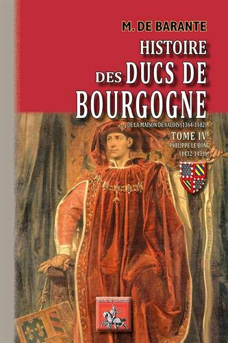 Histoire des ducs de Bourgogne de la maison de Valois (1364-1482). Vol. 4. Philippe le Bon (1432-145