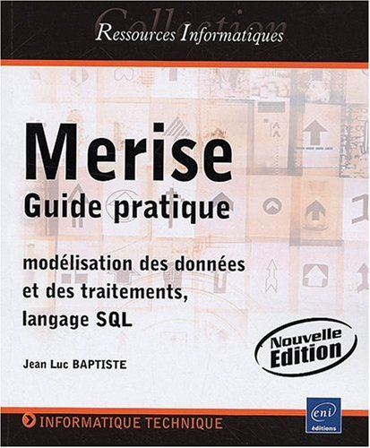 Merise : guide pratique : modélisation des données et des traitements, langage SQL