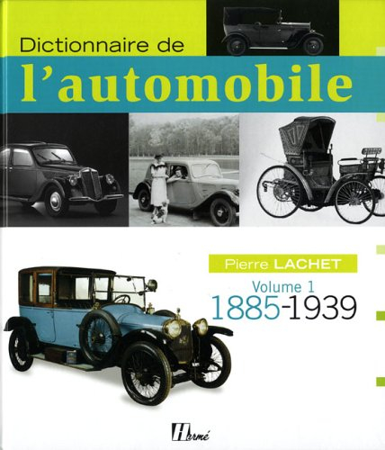 Dictionnaire de l'automobile. Vol. 1. 1885-1939