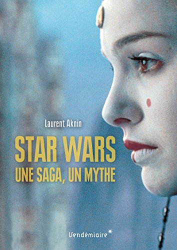 Star Wars : une saga, un mythe, un univers