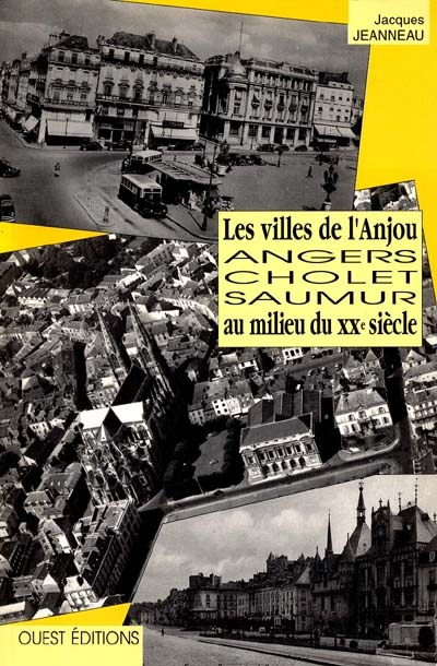 Les villes de l'Anjou au milieu du XXe siècle : Angers, Cholet, Saumur