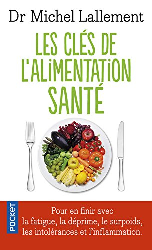 Les clés de l'alimentation santé : pour en finir avec la fatigue, la déprime, le surpoids, les intol