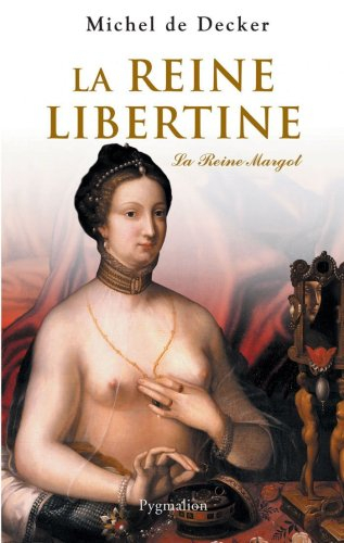 La reine libertine : la reine Margot