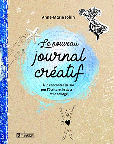 Le nouveau journal créatif : à la rencontre de soi par l'écriture, le dessin et le collage