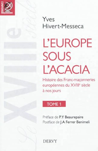 L'Europe sous l'acacia : histoire des franc-maçonneries européennes du XVIIIe siècle à nos jours. Vo