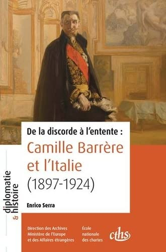 De la discorde à l'entente : Camille Barrère et l'Italie (1897-1924)