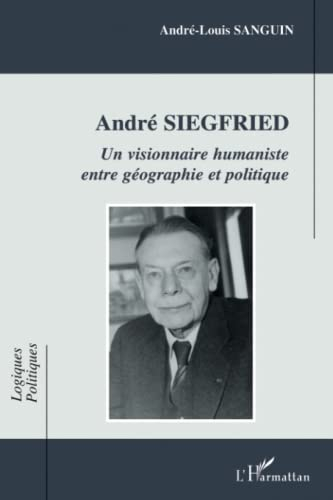 André Siegfried : un visionnaire humaniste entre géographie et politique