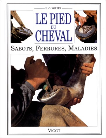 Le pied du cheval : sabots, ferrures, maladies