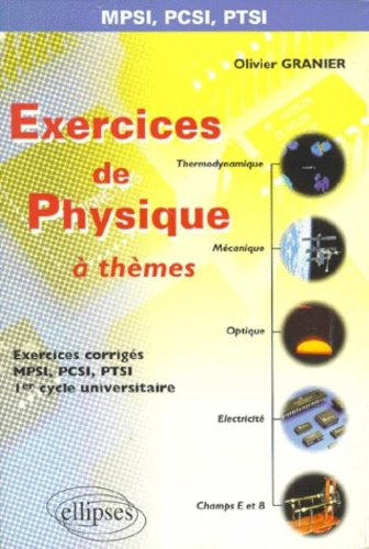 Exercices de physique à thèmes : MPSI, PCSI, PTSI : 1er cycle universitaire