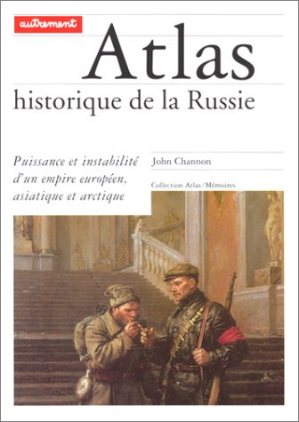 Atlas historique de la Russie : puissance et instabilité d'un empire européen, asiatique et arctique
