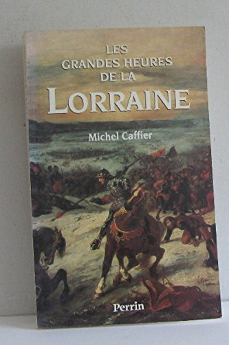 Les Grandes heures de la Lorraine - Michel Caffier