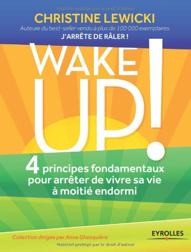 Wake up ! : 4 principes fondamentaux pour arrêter de vivre sa vie à moitié endormi