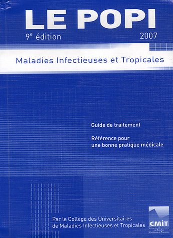 Le POPI 2007 : maladies infectieuses et tropicales : guide de traitement, référence pour un bonne pr