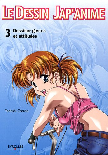 Le dessin jap'anime. Vol. 3. Dessiner gestes et attitudes