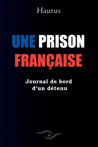 Une prison française: Journal de bord d'un détenu