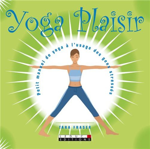Yoga plaisir : petit manuel de yoga à l'usage des gens stressés