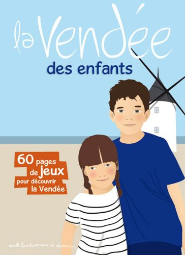 La Vendée des enfants : 60 pages de jeux pour découvrir la Vendée