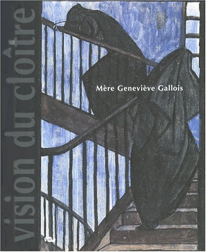 Mère Geneviève Gallois (1888-1962) : vision du cloître au XXe siècle