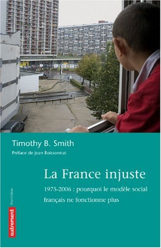 La France injuste : 1975-2006 : pourquoi le modèle social français ne fonctionne plus