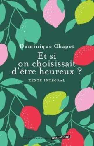 Et si on choisissait d'être heureux ? : cultiver la joie et devenir acteur de sa vie : texte intégra