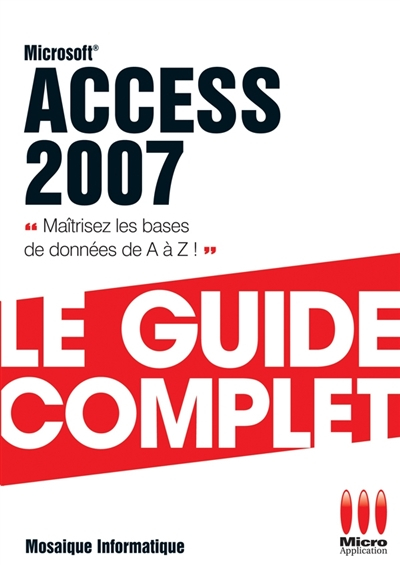 Access 2007 : maîtrisez les bases de données de A à Z !