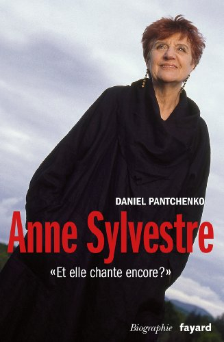 Anne Sylvestre : et elle chante encore ? : biographie