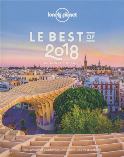 Le best of 2018 de Lonely Planet : les dernières tendances, les meilleures destinations