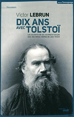 Dix ans avec Tolstoï : les souvenirs de son secrétaire français avec des lettres inédites de Léon To