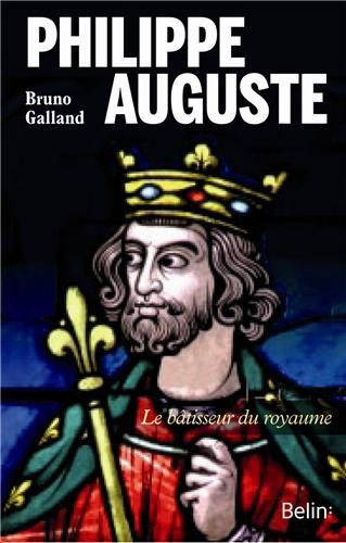 Philippe Auguste : le bâtisseur du royaume