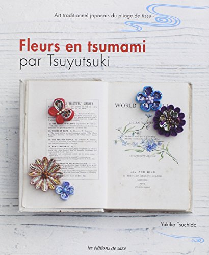 Fleurs en tsumami par Tsuyutsuki : art traditionnel japonais du pliage de tissu