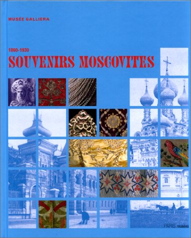 Souvenirs moscovites 1860-1930 : exposition, musée Galliera, Paris, 6 oct. 1999-24 janv. 2000