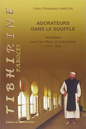 Adorateurs dans le souffle : homélies pour les fêtes et solennités : 1989-1996