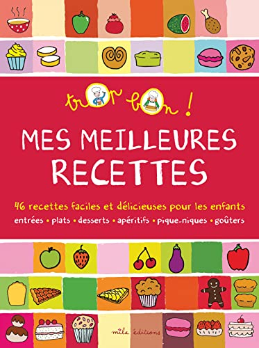 Mes meilleures recettes : 46 recettes faciles et délicieuses pour les enfants