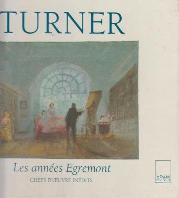 Turner : les années Egremont, chefs-d'oeuvre inédits - Martin Butlin, Mollie Luther, Ian Warrell