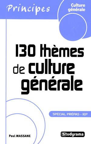 130 thèmes de culture générale : spécial prépas, IEP